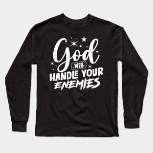 God Will Handle Your Enemies Long Sleeve T-Shirt